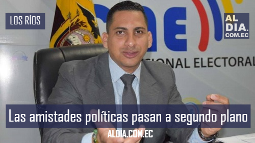 Para el Director provincial del CNE-Los Ríos, Las amistades políticas pasan a segundo plano